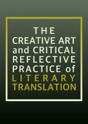 The Creative Art and Critical Reflective Practice of Literary Translation